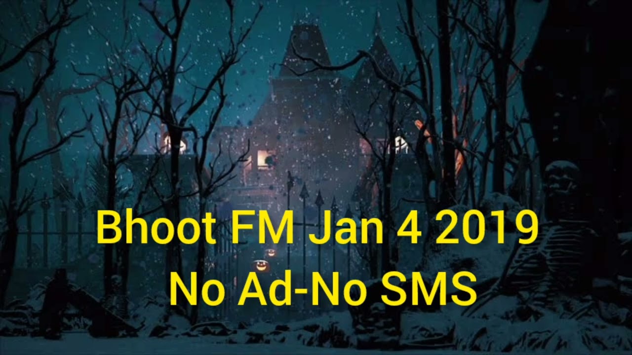 Bhoot FM Jan 4 2019 - No SMS No Ad. Only Story