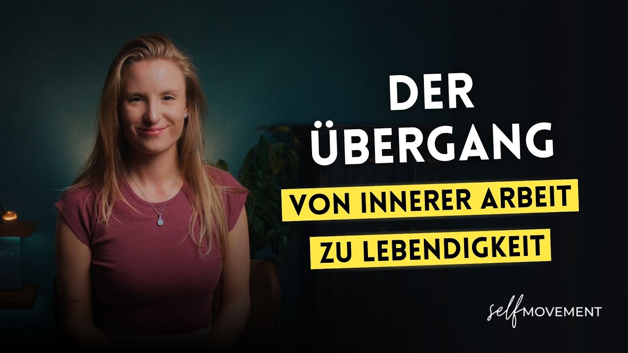 Der Übergang: Von innerer Arbeit zu Lebendigkeit