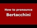 How to pronounce bertacchini italianitaly   pronouncenamescom