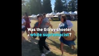 Was the Gilroy shooter a white supremacist?