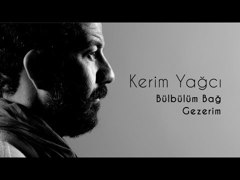 Kerim Yağcı - Bülbülüm Bağ Gezerim
