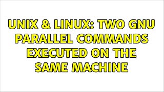 Celebrity Unix & Linux: Two GNU Parallel commands executed on the same machine Profile