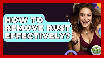 How To Remove Rust Effectively? - The Upcycle Lab