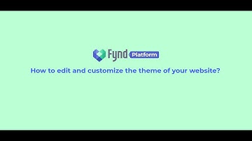 Fynd Storefronts: How To Edit And Customize The Theme Of Your Website?