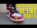 SNEAKERHEADS BE LIKE PART 5 - YouTube