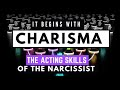 It Begins with Charisma | The Acting Skills of the Narcissist