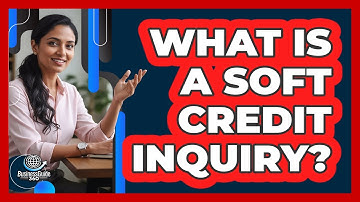 What Is a Soft Credit Inquiry?