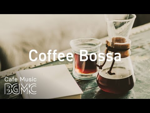 Coffee Bossa - Sunny Morning Bossa Nova & Jazz - Good Mood Spring Jazz Music