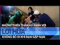 Chuyện về những thiên thần áo xanh với lời hứa "không bỏ đi khi bạn gặp nạn" | VTC Tin mới