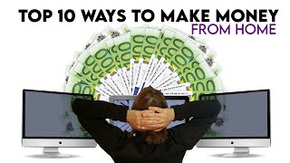 Top 10 Ways You Can Make Money From Home