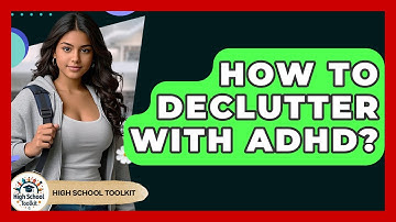 How To Declutter With ADHD? - High School Toolkit