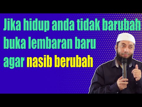 Jika hidup anda tidak barubah buka lembaran baru agar nasib berubah - Ustadz Khalid Basalamah