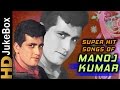 Superhit songs of manoj kumar  evergreen old hindi songs  classic collection