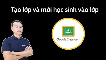 Tạo lớp học trong Google Classroom phục vụ dạy học online