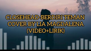 CLOSEHEAD-BERDIRI TEMAN COVER BY LIA MAGDALENA(VIDEO LIRIK)