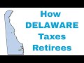 How Delaware Taxes Retirees