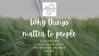 Critical realism, why things matter to people: a network discussion with professor Andrew Sayer.