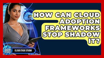 How Can Cloud Adoption Frameworks Stop Shadow IT? - Cloud Stack Studio