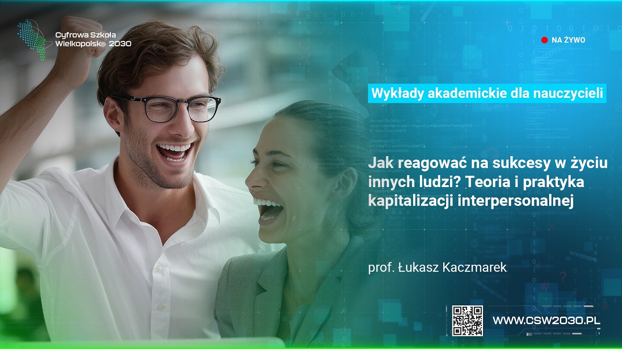 Jak reagować na sukcesy w życiu ludzi? Kapitalizacja interpersonalnej | prof. Łukasz Kaczmarek (UAM)
