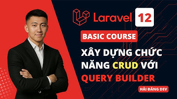 Bài 12: Xây dựng CRUD Cơ Bản Với Query Builder Trong Laravel | Laravel 12 Basic Course