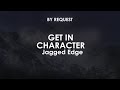 Get In Character | Jagged Edge