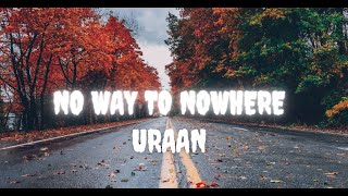 Uraan - NO WAY TO NOWHERE (LYRICS) - Raffey - Usama - Ahad