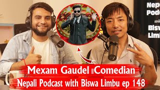 Mexam Gaudel॥Comedian॥ Nepali Podcast with Biswa Limbu ep 148