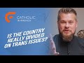 Is the country really divided on trans issues  catholic in america