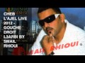 CHeB L ADJeL Live 2012 Gouch Droit 3aMé L3aRBi By Smailrhioui