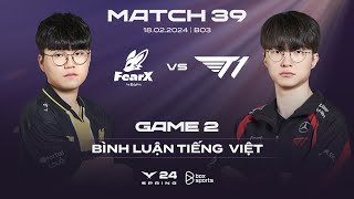 [18.02.2024] FOX vs T1 | Game 2 | Bình Luận Tiếng Việt | LCK Mùa Xuân 2024