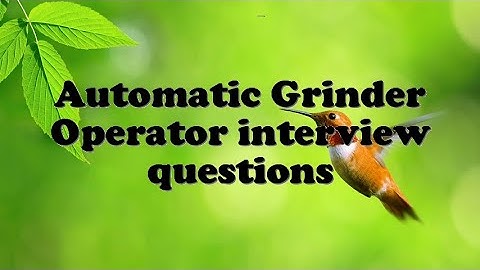 Automatic Grinder Operator interview questions