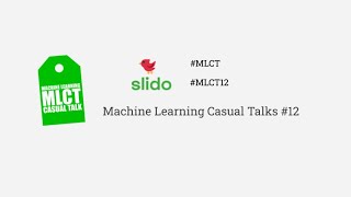 Machine Learning Casual Talks #12