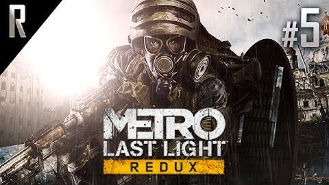 ► Metro: Last Light [REDUX] - Walkthrough HD - Part 5