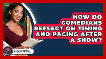 How Do Comedians Reflect On Timing And Pacing After A Show? - Open Mic Manual