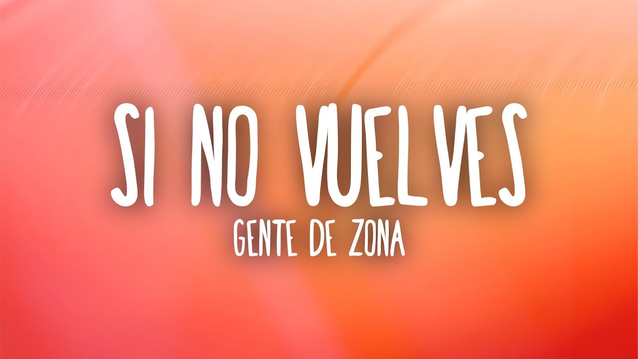Gente de Zona - Si No Vuelves (Letra/Lyrics)