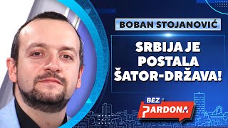 Bez Pardona Boban Stojanović Srbija Je Postala Šator-Država