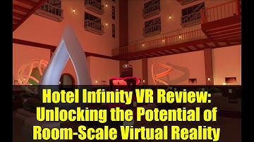 Hotel Infinity VR Review: Unlocking the Potential of Room-Scale Virtual Reality
