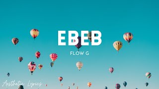 Flow G - Ebeb (Lyrics) | Aesthetic Lyrics🎵