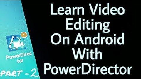 PowerDirector Video Editing on Android Tutorial PART - 2 Hindi