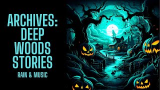 The Archive Project | Deep Woods Stories | Rain & Music Version | Scary Stories in the Rain COMP