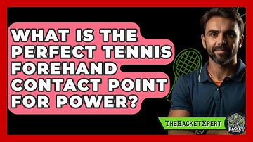 What Is The Perfect Tennis Forehand Contact Point For Power? - The Racket Xpert