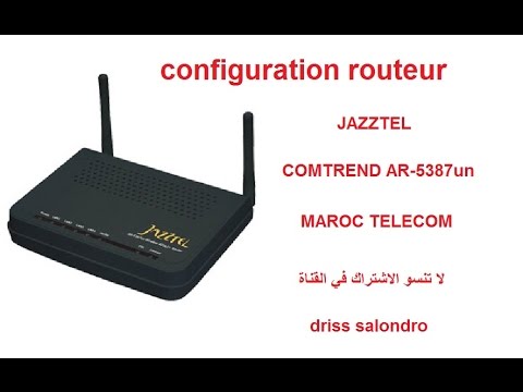 configuration routeur JAZZTEL COMTREND AR-5387un MAROC TELECOM