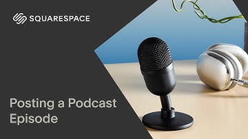 Posting a Podcast Episode | Squarespace Tutorial