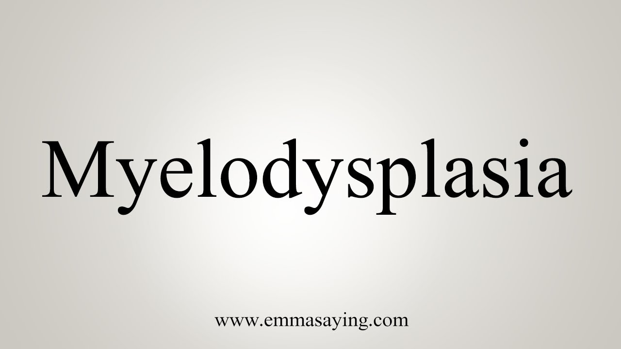 Myelodysplasia Pronunciation MeaningKosh
