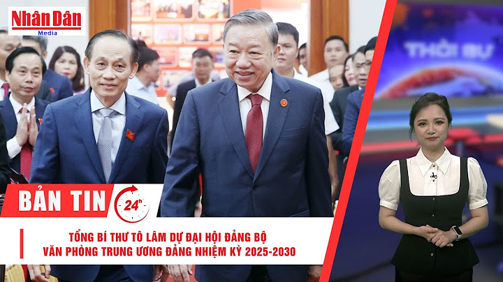 Bản tin mới nhất: Tổng Bí thư Tô Lâm dự Đại hội Đảng bộ Văn phòng Trung ương Đảng nhiệm kỳ 2025-2030