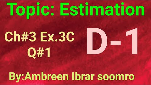 Topic:Estimation(Ch#3 Ex.3C Q#1 of(D1)7th edition)