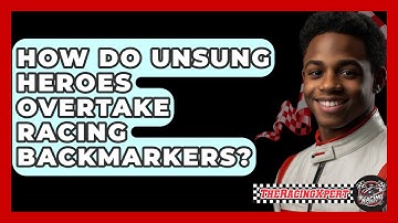 How Do Unsung Heroes Overtake Racing Backmarkers? - The Racing Xpert