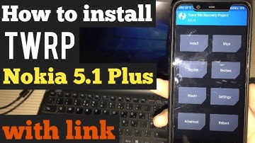 How to install TWRP recovery on NOKIA 5.1 PLUS(X5)|TWRP for NOKIA 5.1 PLUS