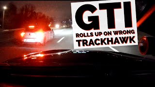 GTi rolls up on wrong Trackhawk & Finds Out