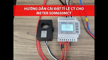 HƯỚNG DẪN CÀI ĐẶT TỈ LỆ CT CHO METER EASTRON SMD630MCT
